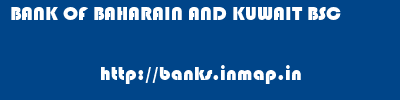 BANK OF BAHARAIN AND KUWAIT BSC       banks information 